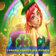 remedio caseiro pra diabete