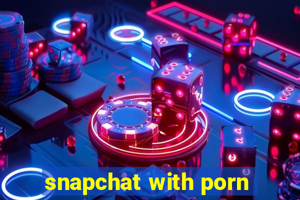 snapchat with porn