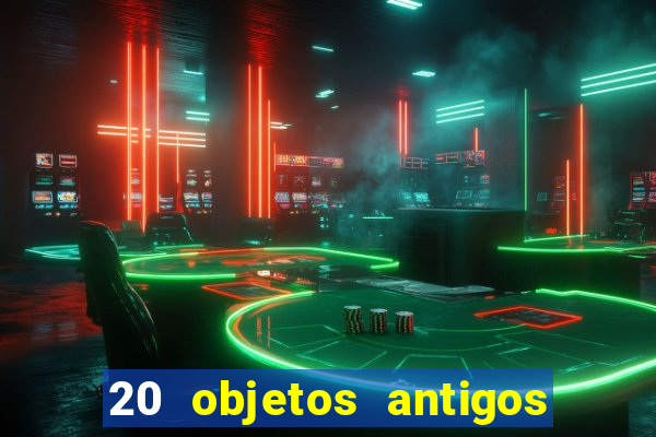 20 objetos antigos que hoje valem uma fortuna