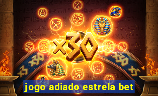 jogo adiado estrela bet