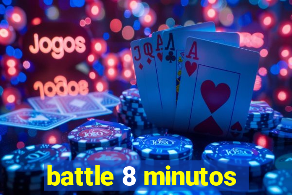 battle 8 minutos