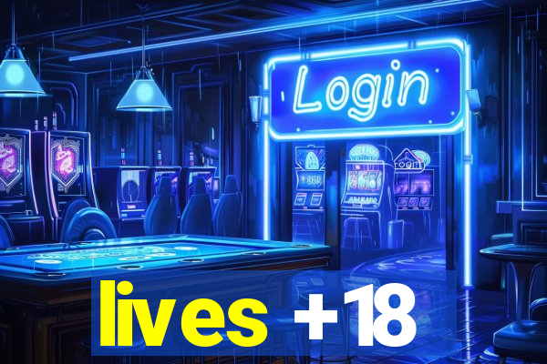 lives +18