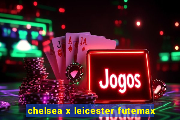 chelsea x leicester futemax