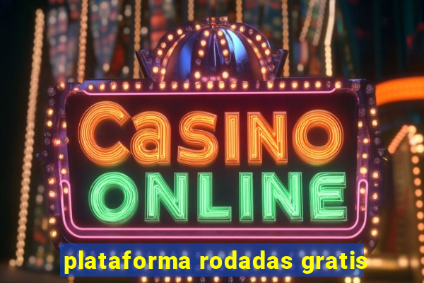 plataforma rodadas gratis