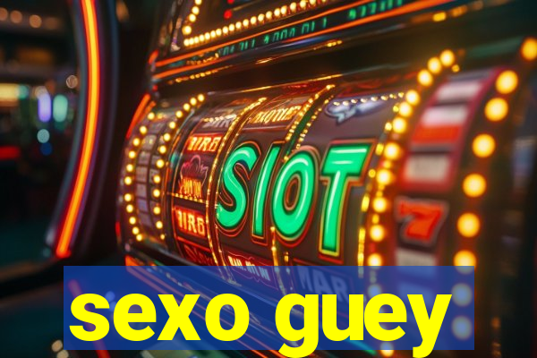 sexo guey