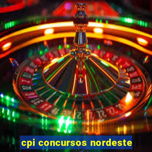 cpi concursos nordeste