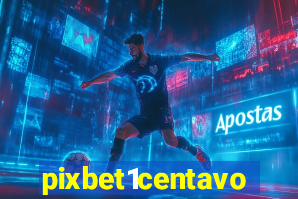 pixbet1centavo