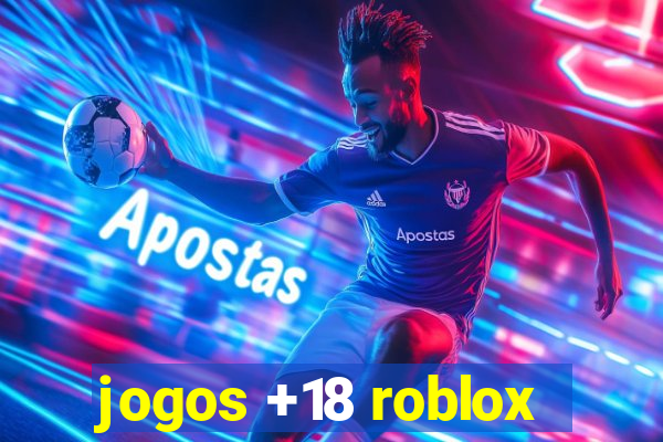 jogos +18 roblox