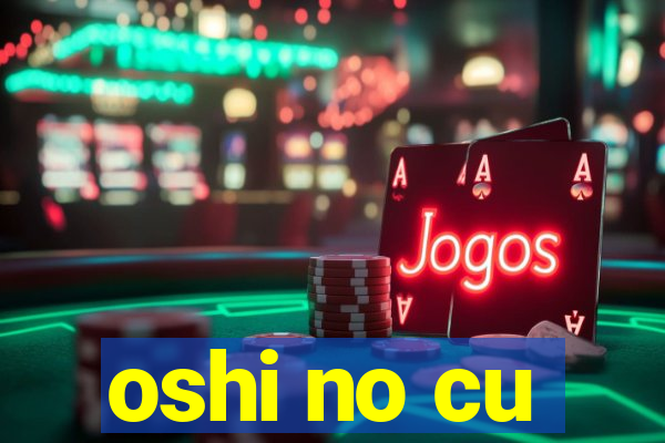 oshi no cu