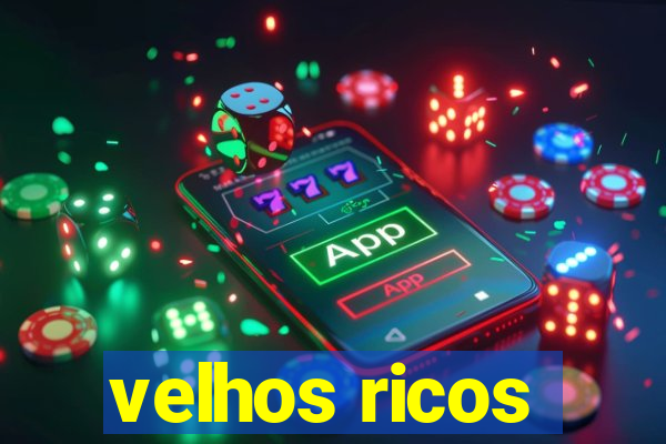 velhos ricos