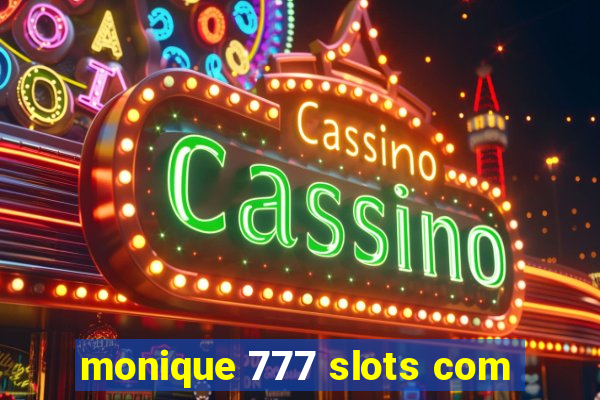 monique 777 slots com