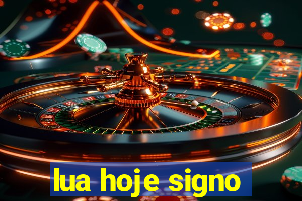 lua hoje signo