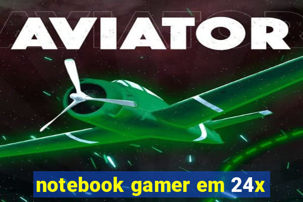 notebook gamer em 24x