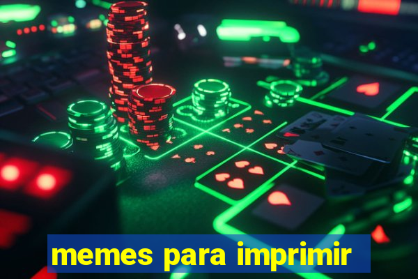 memes para imprimir