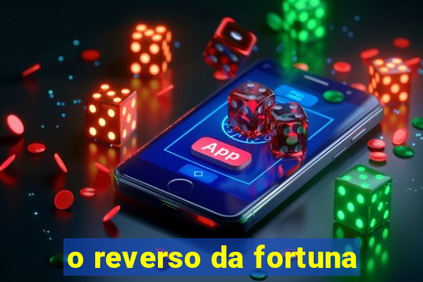 o reverso da fortuna