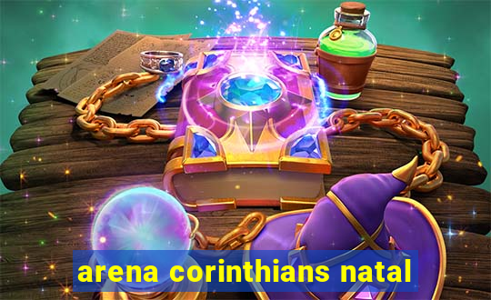 arena corinthians natal