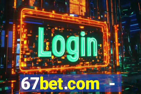 67bet.com - caça-níqueis online cassino