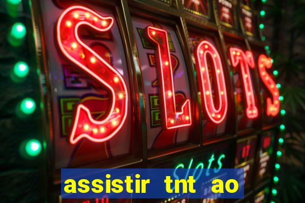 assistir tnt ao vivo grátis