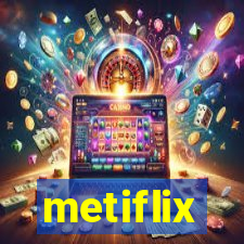 metiflix