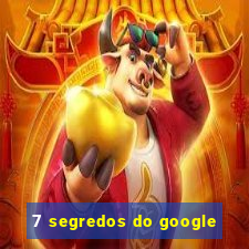 7 segredos do google