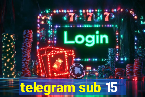 telegram sub 15