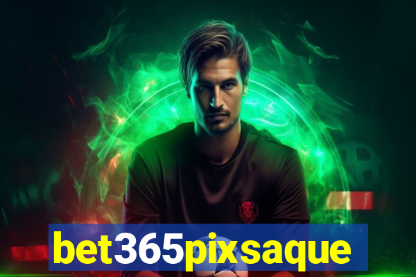 bet365pixsaque