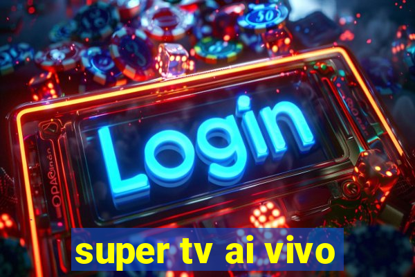 super tv ai vivo