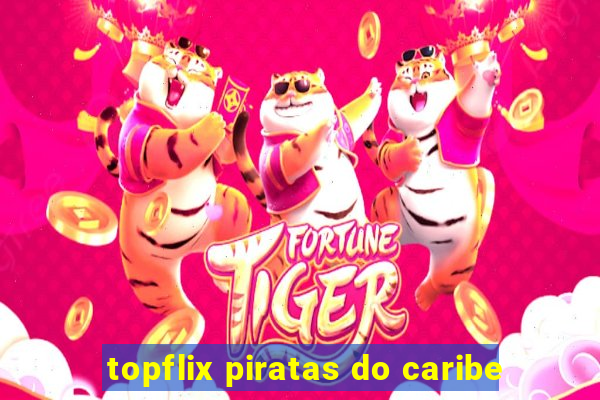 topflix piratas do caribe