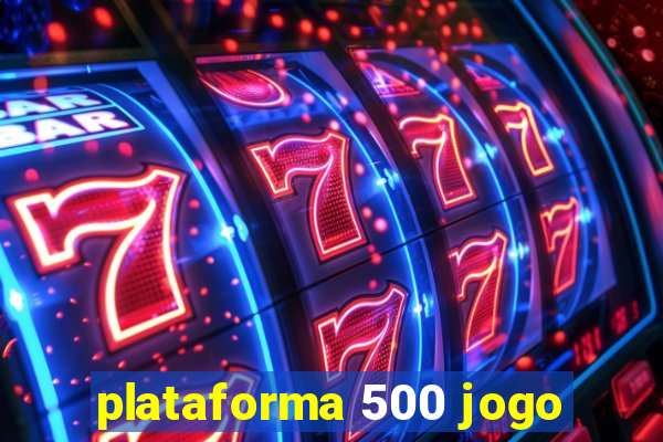 plataforma 500 jogo