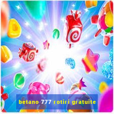 betano 777 rotiri gratuite