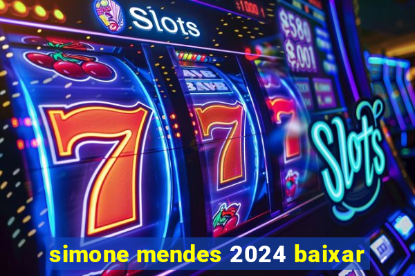 simone mendes 2024 baixar