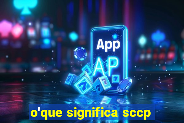 o'que significa sccp