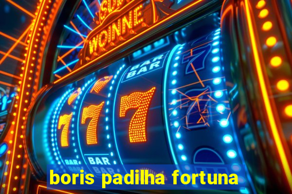 boris padilha fortuna