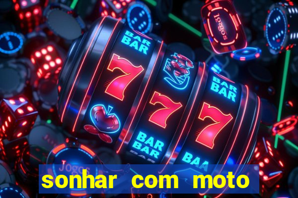 sonhar com moto roubada jogo do bicho