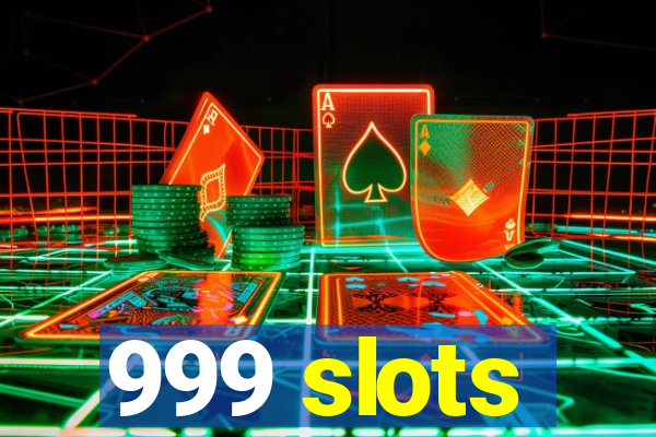 999 slots