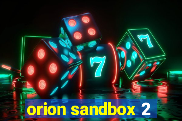 orion sandbox 2