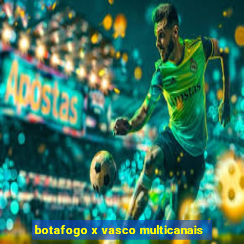 botafogo x vasco multicanais