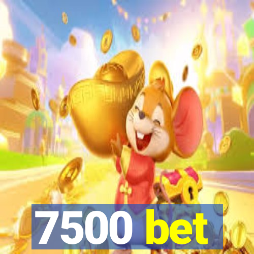 7500 bet