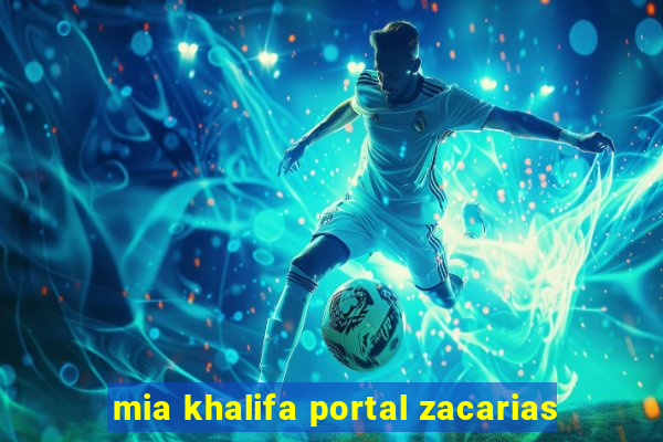 mia khalifa portal zacarias