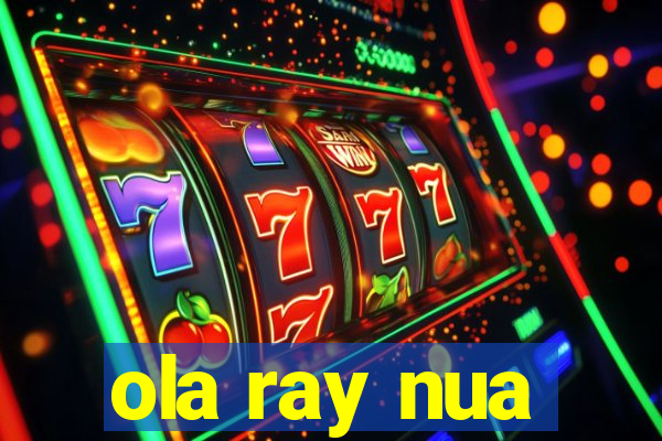 ola ray nua