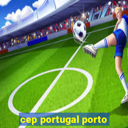 cep portugal porto