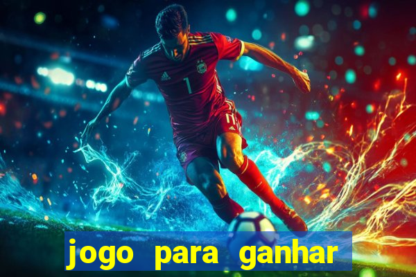 jogo para ganhar dinheiro gratis