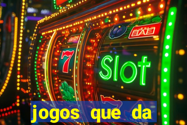 jogos que da dinheiro sem depositar