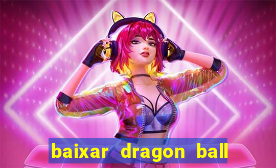 baixar dragon ball z dublado