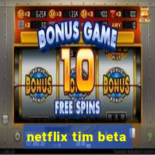 netflix tim beta