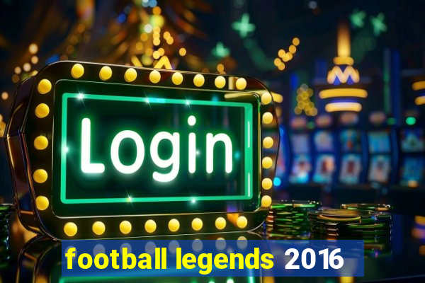 football legends 2016