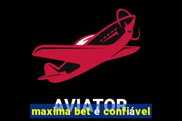 maxima bet é confiável