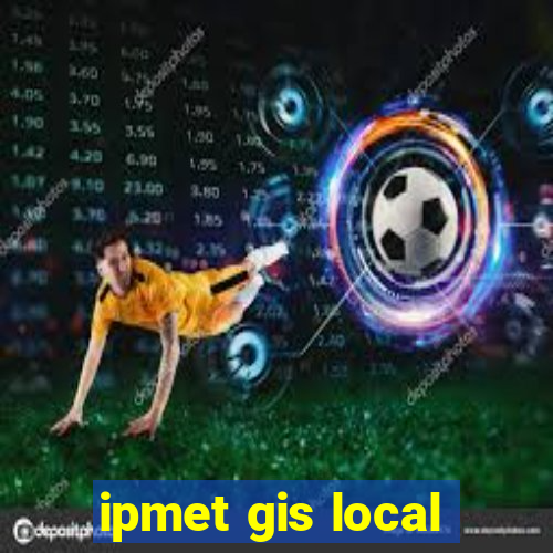 ipmet gis local