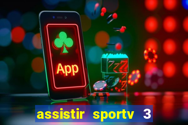 assistir sportv 3 ao vivo