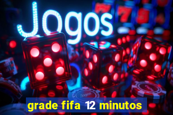 grade fifa 12 minutos